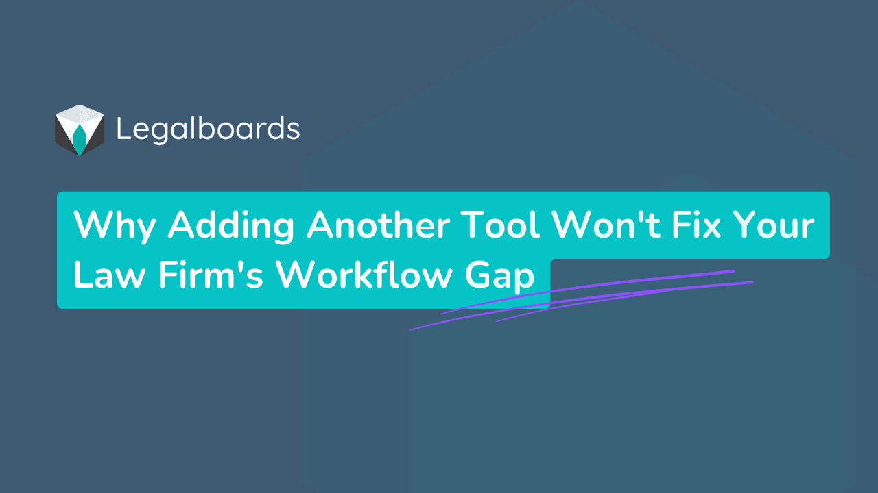 Why Adding Another Tool Won't Fix Your Law Firm's Workflow…