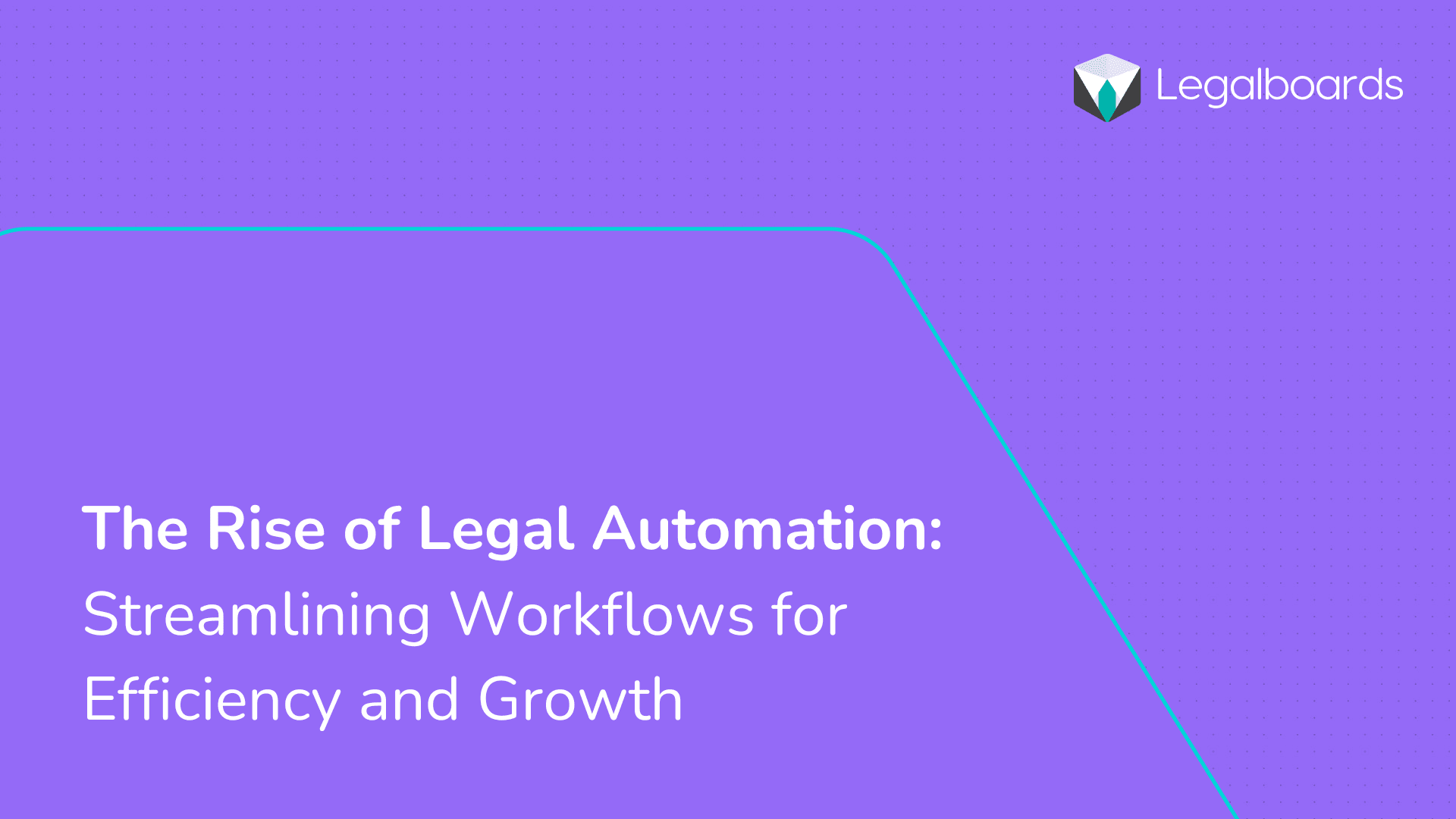 The Rise of Legal Automation: Streamlining Workflows for Eff