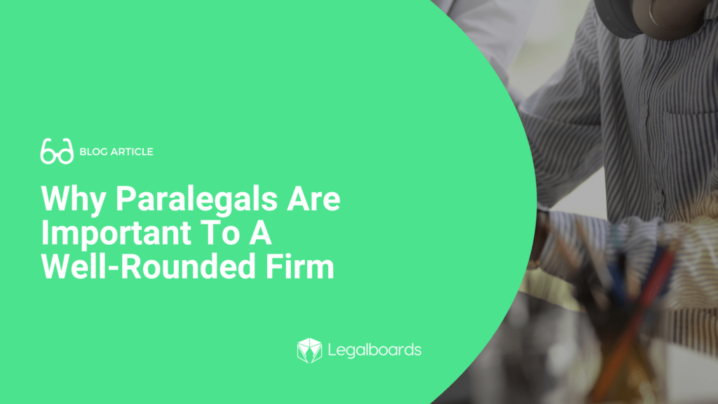 Why Paralegals Are Important To A Well-Rounded Firm