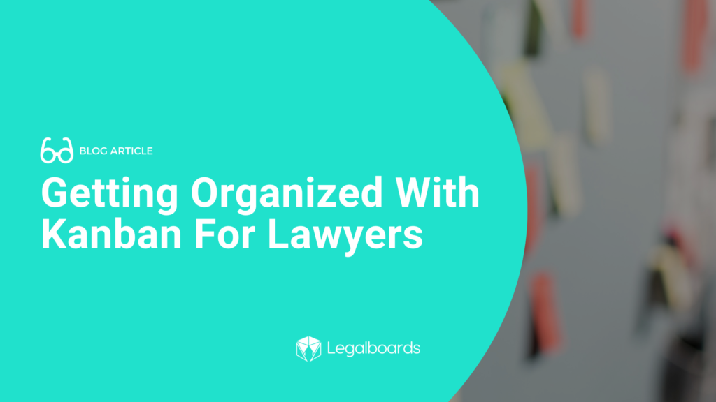 Getting Organized With Kanban For Lawyers