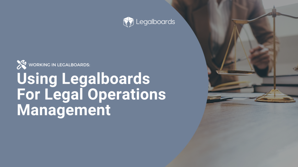 Featured image for the blog "Using Legalboards for Legal Operations Management"